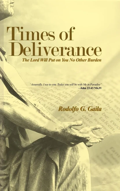 Times Of Deliverance - The Lord Will Put On You No Other Burden: Assuredly, I Say To You, Today You Will Be With Me In Paradise - John 23:43 Nkjv