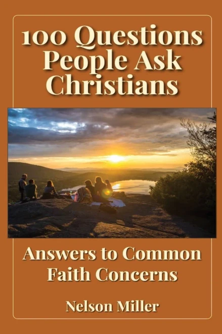 Top 100 Questions Asked Christians: Answers To Common Faith Concerns