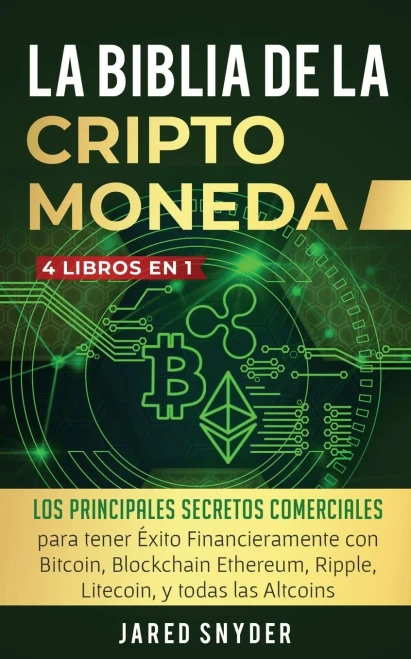 La Biblia Dela Criptomoneda: 4 Libros En 1: Los Principales Secretos Comerciales Para Tener Exito Financieramente Con Bitcoin, Blockchain Ethereum, ... Y Todas Las Altcoins (Spanish Edition) - 9781647770907