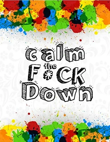Calm The F * Ck Down: An Irreverent Adult Coloring Book With Flowers Falango,Lions, Elephants, Owls, Horses, Dogs, Cats, And Many More - 9781651188842