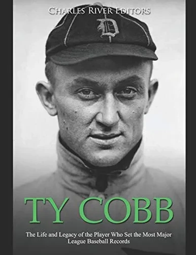 Ty Cobb: The Life And Legacy Of The Player Who Set The Most Major League Baseball Records - 9781675941393