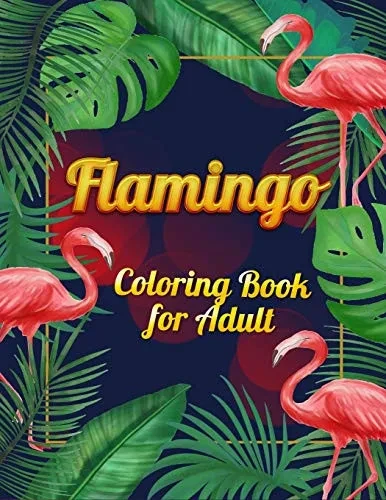 Flamingo Coloring Book For Adults: Best Adult Coloring Book With Fun, Easy,Flower Pattern And Relaxing Coloring Pages - 9781678673819