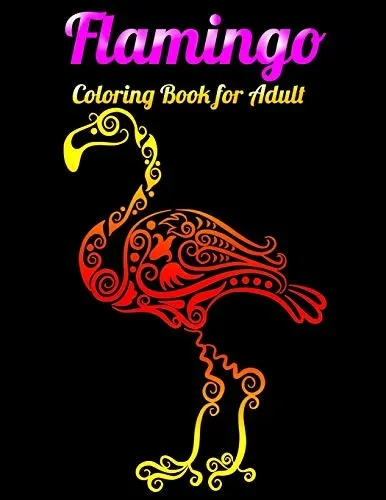 Flamingo Coloring Book For Adults: Best Adult Coloring Book With Fun, Easy,Flower Pattern And Relaxing Coloring Pages - 9781679623516