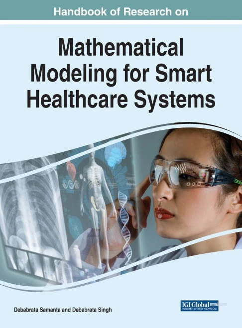 Handbook Of Research On Mathematical Modeling For Smart Healthcare Systems (Advances In Healthcare Information Systems And Administration)