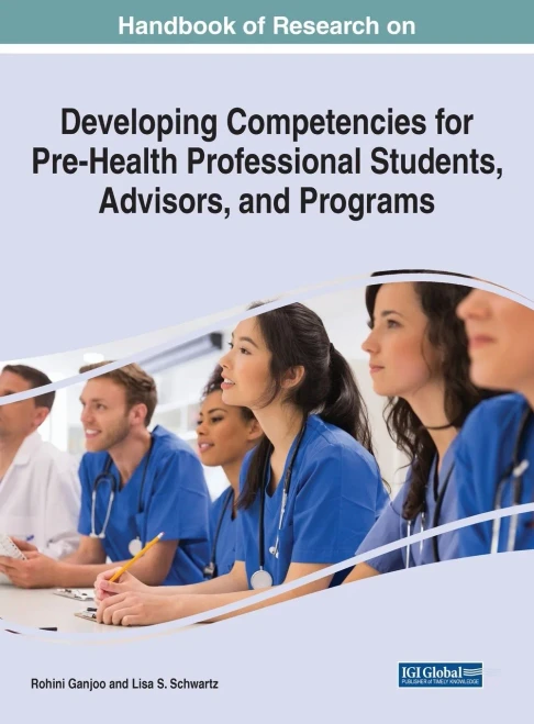 Handbook Of Research On Developing Competencies For Pre-Health Professional Students, Advisors, And Programs (Advances In Medical Education, Research, And Ethics)