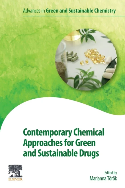 Contemporary Chemical Approaches For Green And Sustainable Drugs (Advances In Green And Sustainable Chemistry)