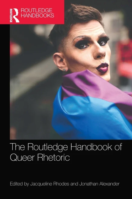 The Routledge Handbook Of Queer Rhetoric (Routledge Handbooks In Communication Studies)