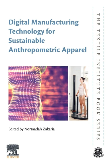 Digital Manufacturing Technology For Sustainable Anthropometric Apparel (The Textile Institute Book Series)