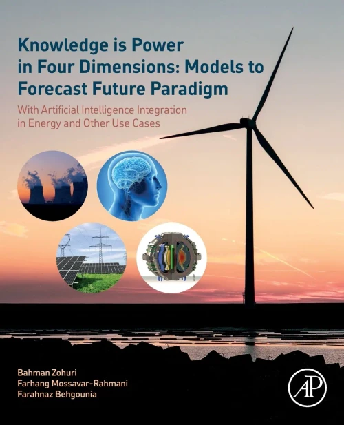 Knowledge Is Power In Four Dimensions: Models To Forecast Future Paradigm: With Artificial Intelligence Integration In Energy And Other Use Cases
