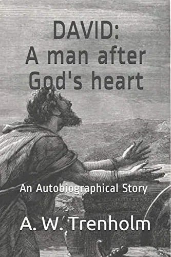 DAVID: A Man After God's Heart: An Autobiographical Story