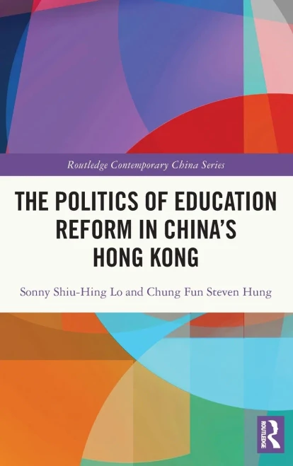 The Politics Of Education Reform In China's Hong Kong (Routledge Contemporary China Series)