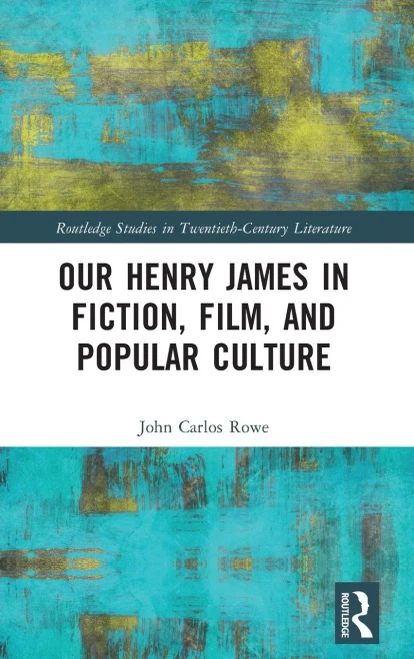 Our Henry James In Fiction, Film, And Popular Culture (Routledge Studies In Twentieth-Century Literature)