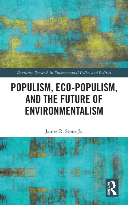 Populism, Eco-Populism, And The Future Of Environmentalism (Routledge Research In Environmental Policy And Politics)