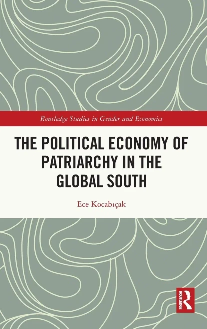 The Political Economy Of Patriarchy In The Global South (Routledge Studies In Gender And Economics)