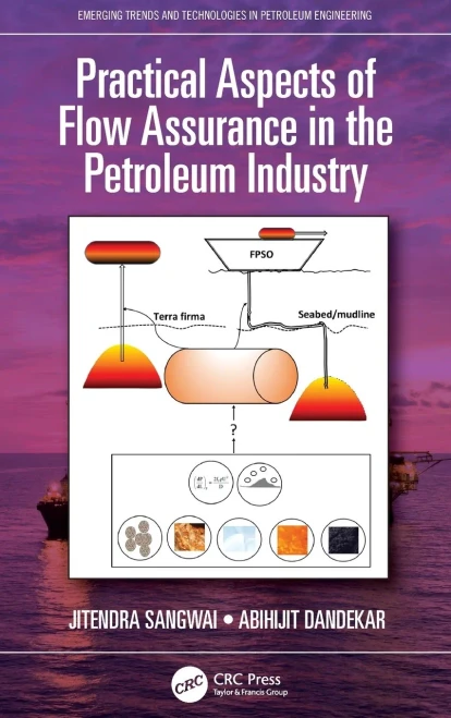 Practical Aspects Of Flow Assurance In The Petroleum Industry (Emerging Trends And Technologies In Petroleum Engineering)