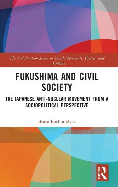 Fukushima And Civil Society: The Japanese Anti-Nuclear Movement From A Socio-Political Perspective (The Mobilization Series On Social Movements, Protest, And Culture)