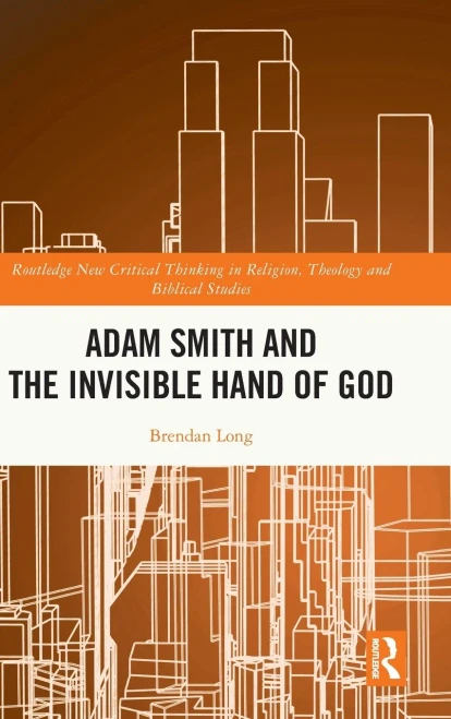 Adam Smith And The Invisible Hand Of God (Routledge New Critical Thinking In Religion, Theology And Biblical Studies)