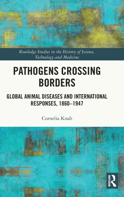 Pathogens Crossing Borders (Routledge Studies In The History Of Science, Technology And Medicine)