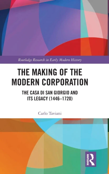 The Making Of The Modern Corporation: The Casa Di San Giorgio And Its Legacy (14461720) (Routledge Research In Early Modern History)