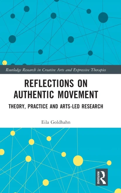 Reflections On Authentic Movement (Routledge Research In Creative Arts And Expressive Therapies)
