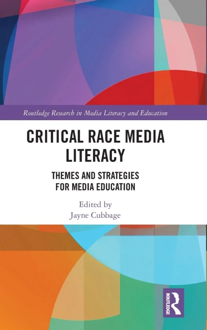 Critical Race Media Literacy: Themes And Strategies For Media Education (Routledge Research In Media Literacy And Education)