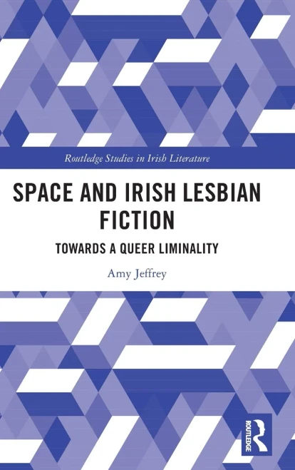 Space And Irish Lesbian Fiction: Towards A Queer Liminality (Routledge Studies In Irish Literature)
