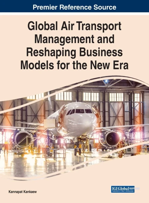 Global Air Transport Management And Reshaping Business Models For The New Era (Advances In Logistics, Operations, And Management Science)