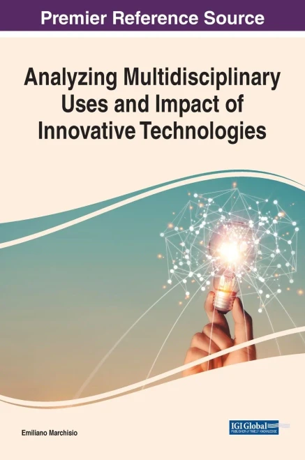 Analyzing Multidisciplinary Uses And Impact Of Innovative Technologies (Advances In Human And Social Aspects Of Technology)