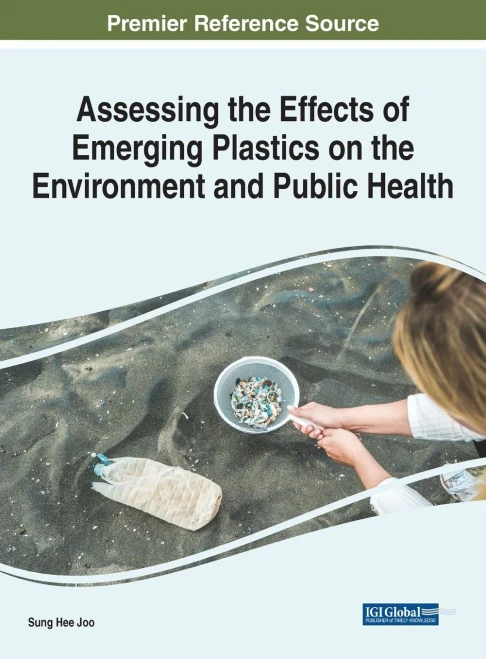 Assessing The Effects Of Emerging Plastics On The Environment And Public Health (Advances In Human Services And Public Health)