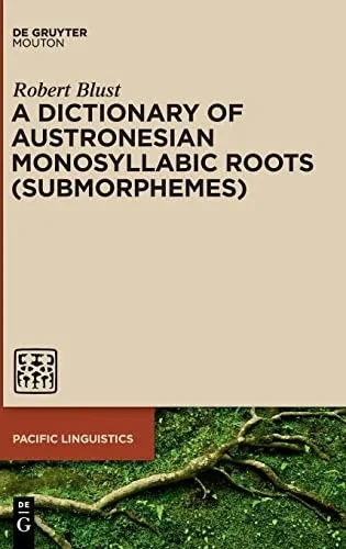 A Dictionary Of Austronesian Monosyllabic Roots (Submorphemes) (Pacific Linguistics, 652)
