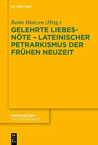 Gelehrte Liebesnöte  Lateinischer Petrarkismus Der Frühen Neuzeit (Fruhe Neuzeit, 246) (German Edition)
