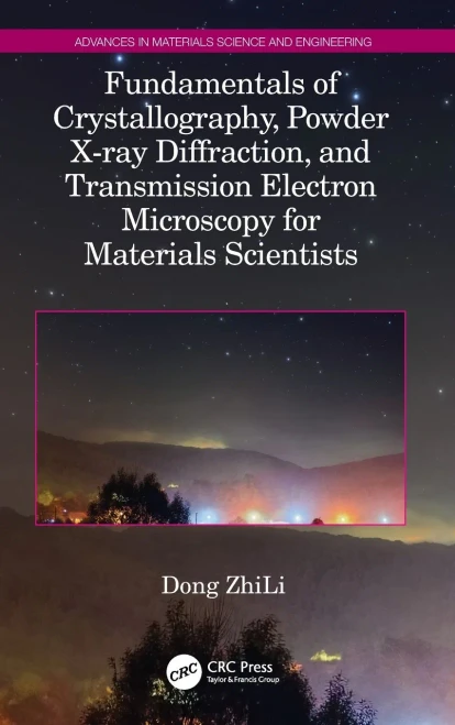 Fundamentals Of Crystallography, Powder X-Ray Diffraction, And Transmission Electron Microscopy For Materials Scientists (Advances In Materials Science And Engineering)