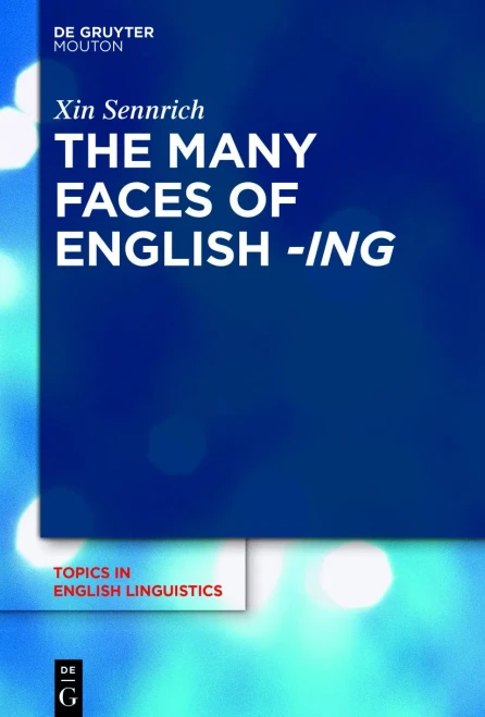 The Many Faces Of English -Ing (Topics In English Linguistics, 111)