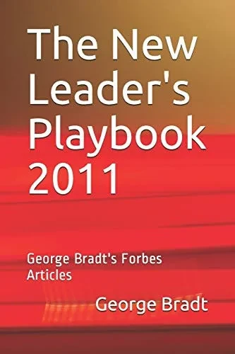 The New Leader's Playbook 2011: George Bradt's Forbes Articles