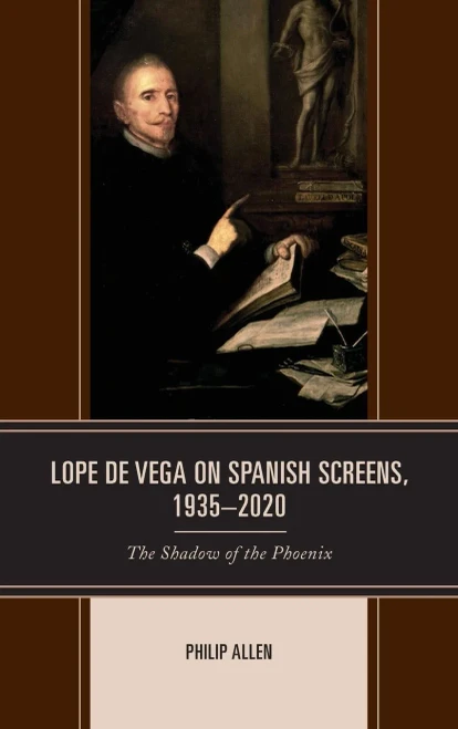 Lope De Vega On Spanish Screens, 19352020: The Shadow Of The Phoenix