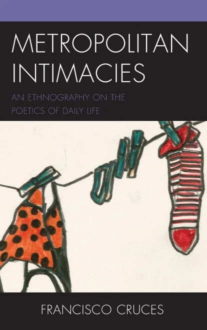 Metropolitan Intimacies: An Ethnography On The Poetics Of Daily Life (Culture, Humanity, And Urban Life)
