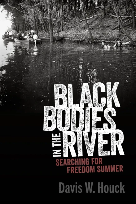 Black Bodies In The River: Searching For Freedom Summer (Race, Rhetoric, And Media Series)