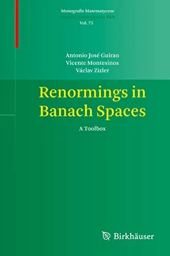 Renormings In Banach Spaces: A Toolbox (Monografie Matematyczne, 75)