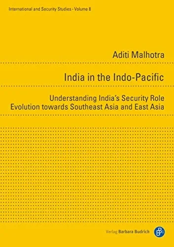 India In The Indo-Pacific: Understanding India's Security Orientation Towards Southeast And East Asia (International And Security Studies)