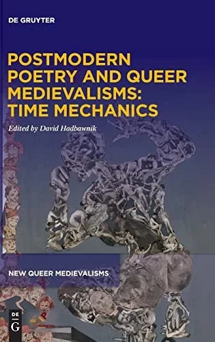 Postmodern Poetry And Queer Medievalisms: Time Mechanics (New Queer Medievalisms)