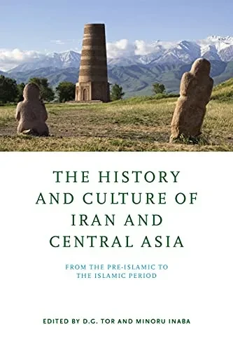 The History And Culture Of Iran And Central Asia: From The Pre-Islamic To The Islamic Period