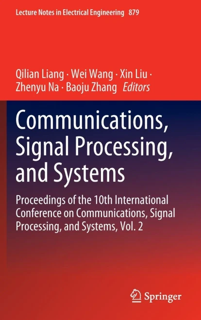 Communications, Signal Processing, And Systems: Proceedings Of The 10Th International Conference On Communications, Signal Processing, And Systems, ... Notes In Electrical Engineering, 879)