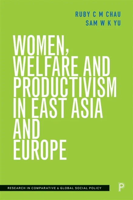 Women, Welfare And Productivism In East Asia And Europe (Research In Comparative And Global Social Policy)