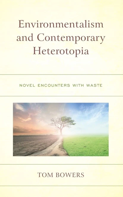 Environmentalism And Contemporary Heterotopia: Novel Encounters With Waste