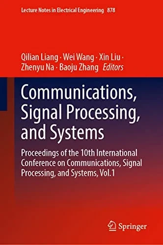 Communications, Signal Processing, And Systems: Proceedings Of The 10Th International Conference On Communications, Signal Processing, And Systems, Vol.1 (Lecture Notes In Electrical Engineering, 878)