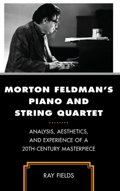 Morton Feldman's Piano And String Quartet: Analysis, Aesthetics, And Experience Of A 20Th-Century Masterpiece