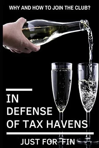 In Defense of Tax Havens: How and why you should join the club? (Panama Papers & Offshore Tax Havens)