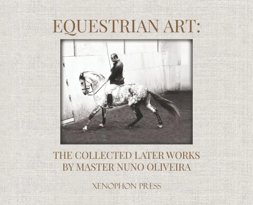 Equestrian Art: The Collected Later Works By Nuno Oliveira