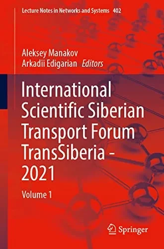 International Scientific Siberian Transport Forum Transsiberia - 2021: Volume 1 (Lecture Notes In Networks And Systems, 402)