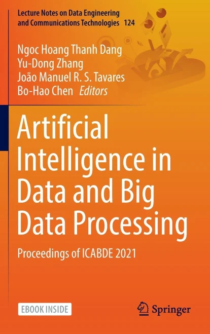 Artificial Intelligence In Data And Big Data Processing: Proceedings Of Icabde 2021 (Lecture Notes On Data Engineering And Communications Technologies, 124)